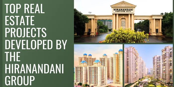 Top Real Estate Projects Developed by the Hiranandani&nbsp;Group