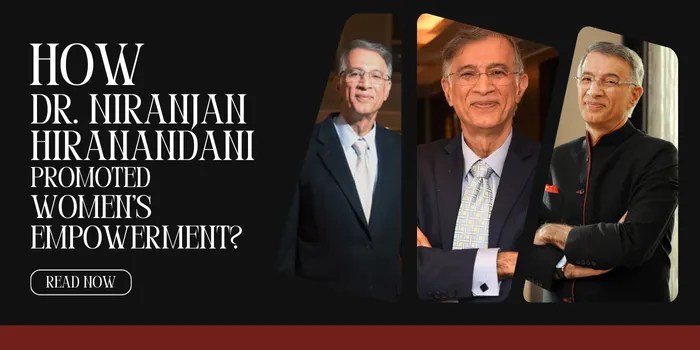 How Dr. Niranjan Hiranandani Promoted Women’s&nbsp;Empowerment?