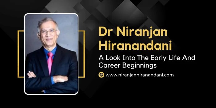 A Look Into The Early Life And Career Beginnings Of Niranjan&nbsp;Hiranandani