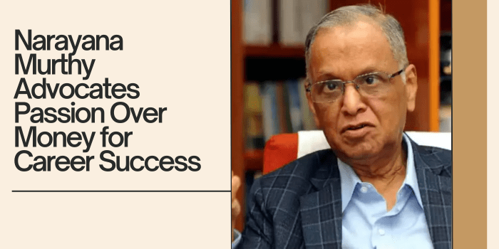 Narayana Murthy Advocates Passion Over Money for Career&nbsp;Success