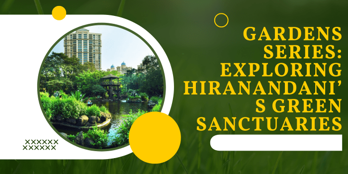 Gardens Series: Exploring Hiranandani’s Green&nbsp;Sanctuaries