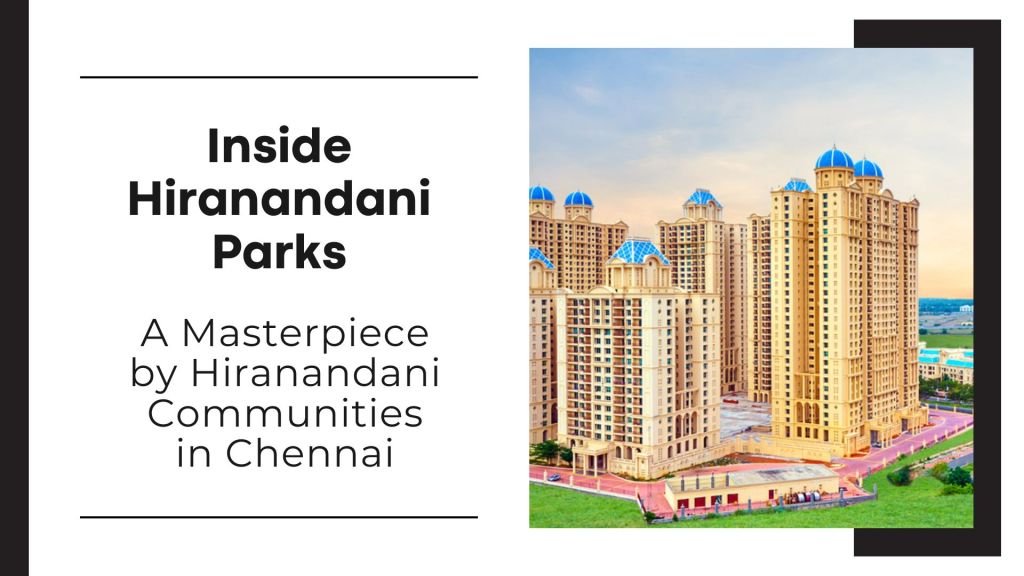 Inside Hiranandani Parks: A Masterpiece by Hiranandani Communities in&nbsp;Chennai