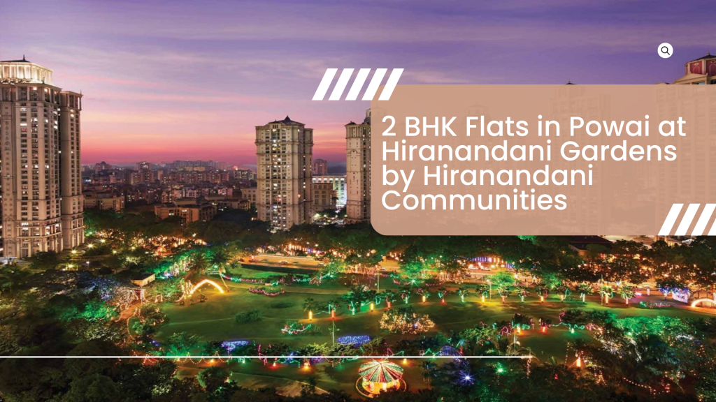2 BHK Flats in Powai at Hiranandani Gardens by Hiranandani&nbsp;Communities