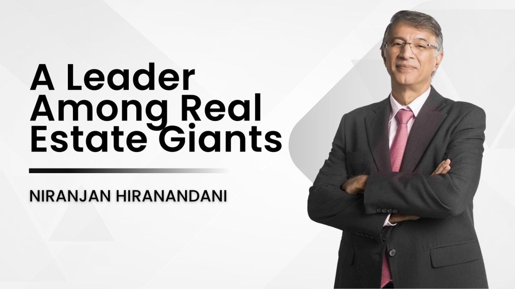 A Leader Among Real Estate Giants: Niranjan&nbsp;Hiranandani