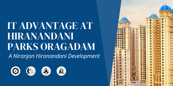 IT Advantage at Hiranandani Parks Oragadam: A Niranjan Hiranandani&nbsp;Development