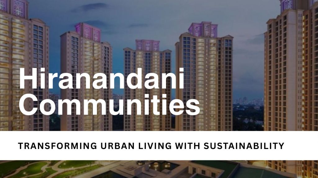 Hiranandani Communities: Transforming Urban Living with&nbsp;Sustainability