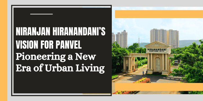 Niranjan Hiranandani’s Vision for Panvel: Pioneering a New Era of Urban&nbsp;Living