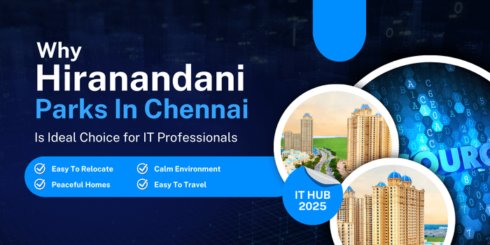 Why Niranjan Hiranandani’s Hiranandani Parks in Chennai Is the Ideal Choice for IT Professionals in&nbsp;2025?