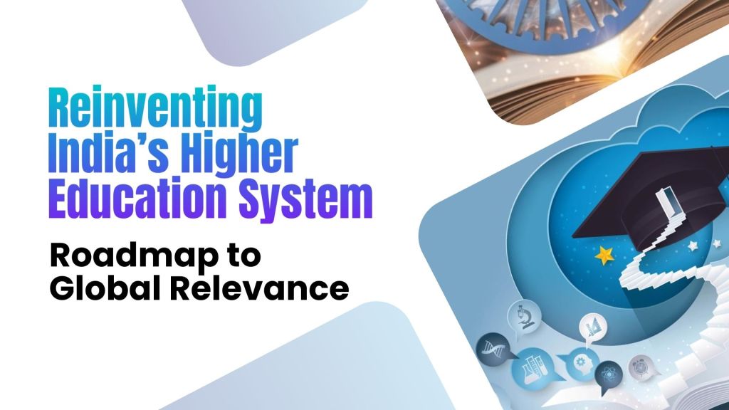 Reinventing India’s Higher Education System: Roadmap to Global&nbsp;Relevance